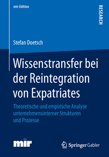 Wissenstransfer bei der Reintegration von Expatriates: Theoretische und empirische Analyse unternehmensinterner Strukturen und Prozesse (mir-Edition) book cover by Stefan Doetsch