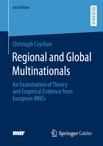 Regional and Global Multinationals: An Examination of Theory and Empirical Evidence from European MNEs (mir-Edition) book cover by Christoph Czychon