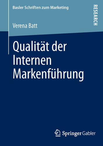 Qualität der Internen Markenführung: Konzeptualisierung, empirische Befunde und Steuerung eines markenkonformen Mitarbeiterverhaltens (Basler Schriften zum Marketing #31) book cover by Verena Batt