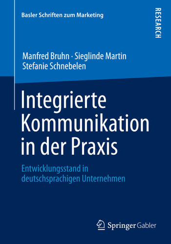 Integrierte Kommunikation in der Praxis: Entwicklungsstand in deutschsprachigen Unternehmen (Basler Schriften zum Marketing #32) book cover by Manfred Bruhn, Sieglinde Martin, Stefanie Schnebelen
