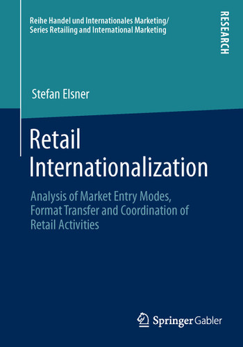Retail Internationalization: Analysis of Market Entry Modes, Format Transfer and Coordination of Retail Activities (Handel und Internationales Marketing Retailing and International Marketing) book cover by Stefan Elsner