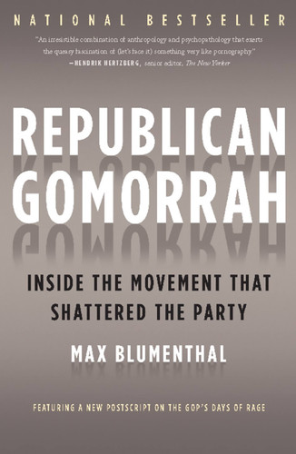 Republican Gomorrah: Inside the Movement that Shattered the Party book cover by Max Blumenthal