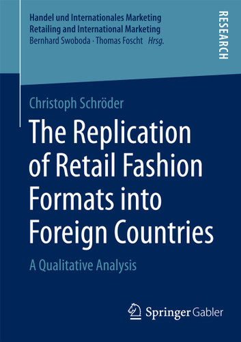 The Replication of Retail Fashion Formats into Foreign Countries: A Qualitative Analysis (Handel und Internationales Marketing Retailing and International Marketing) book cover by Christoph Schröder