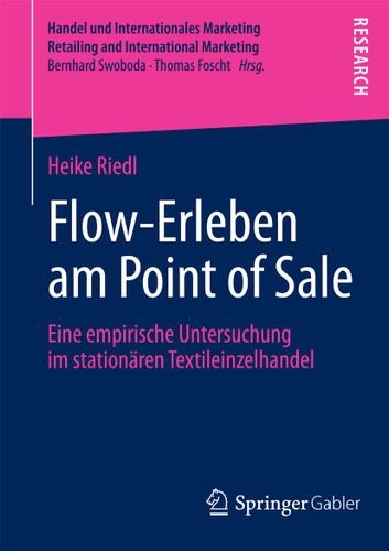 Flow-Erleben am Point of Sale: Eine empirische Untersuchung im stationären Textileinzelhandel (Handel und Internationales Marketing Retailing and International Marketing) book cover by Heike Riedl