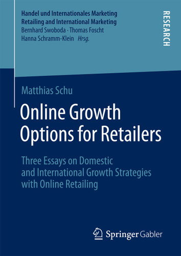 Online Growth Options for Retailers: Three Essays on Domestic and International Growth Strategies with Online Retailing (Handel und Internationales Marketing Retailing and International Marketing) book cover by Matthias Schu