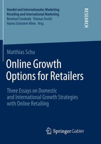 Online Growth Options for Retailers: Three Essays on Domestic and International Growth Strategies with Online Retailing (Handel und Internationales Marketing Retailing and International Marketing) book cover by Matthias Schu