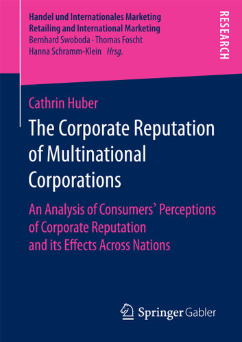 The Corporate Reputation of Multinational Corporations: An Analysis of Consumers’ Perceptions of Corporate Reputation and its Effects Across Nations (Handel und Internationales Marketing Retailing and International Marketing) book cover by Cathrin Huber