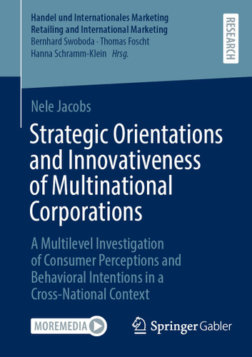 Strategic Orientations and Innovativeness of Multinational Corporations: A Multilevel Investigation of Consumer Perceptions and Behavioral Intentions in a Cross-National Context book cover by Nele Jacobs
