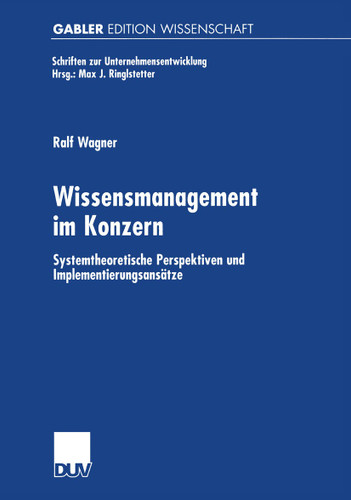 Wissensmanagement im Konzern: Systemtheoretische Perspektiven und Implementierungsansätze (Schriften zur Unternehmensentwicklung) book cover by Ralf Wagner