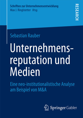 Unternehmensreputation und Medien: Eine neo-institutionalistische Analyse am Beispiel von M&A (Schriften zur Unternehmensentwicklung) book cover by Sebastian Rauber
