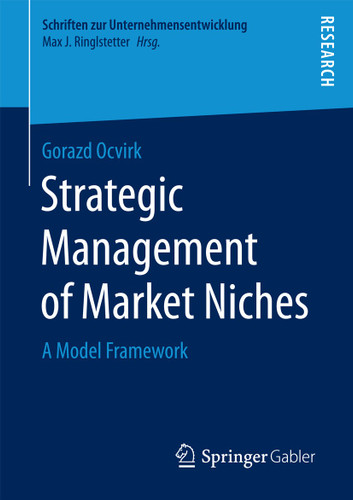 Strategic Management of Market Niches: A Model Framework (Schriften zur Unternehmensentwicklung) book cover by Gorazd Ocvirk
