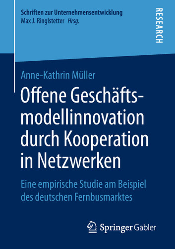 Offene Geschäftsmodellinnovation durch Kooperation in Netzwerken: Eine empirische Studie am Beispiel des deutschen Fernbusmarktes (Schriften zur Unternehmensentwicklung) book cover by Anne-Kathrin Müller