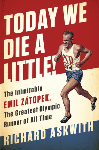 Today We Die a Little!: The Inimitable Emil Zátopek, the Greatest Olympic Runner of All Time book cover by Richard Askwith