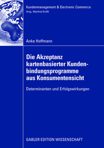 Die Akzeptanz kartenbasierter Kundenbindungsprogramme aus Konsumentensicht: Determinanten und Erfolgswirkungen (Kundenmanagement & Electronic Commerce) book cover by Anke Hoffmann