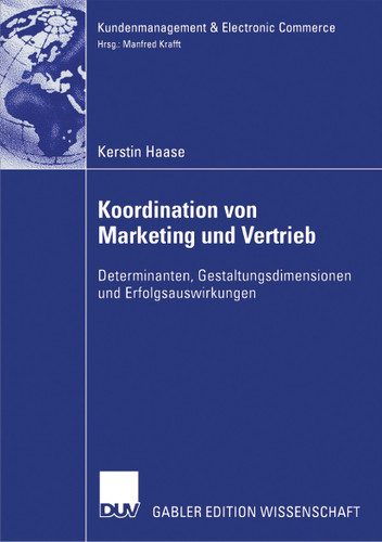 Koordination von Marketing und Vertrieb: Determinanten, Gestaltungsdimensionen und Erfolgsauswirkungen (Kundenmanagement & Electronic Commerce) book cover by Kerstin Haase