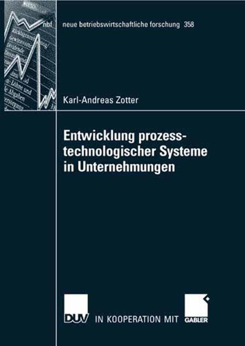 Entwicklung prozesstechnologischer Systeme in Unternehmungen (neue betriebswirtschaftliche forschung (nbf) #358) book cover by Karl-Andreas Zotter