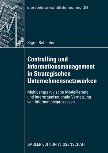Controlling und Informationsmanagement in Strategischen Unternehmensnetzwerken: Multiperspektivische Modellierung und interorganisationale Vernetzung von Informationsprozessen (neue betriebswirtschaftliche forschung (nbf) #365) book cover by Sigrid Schaefer