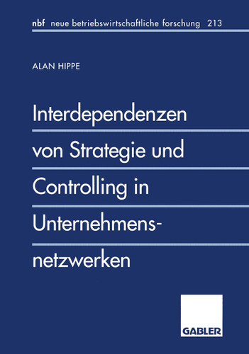 Interdependenzen von Strategie und Controlling in Unternehmensnetzwerken (neue betriebswirtschaftliche forschung (nbf) #213) book cover by Alan Hippe