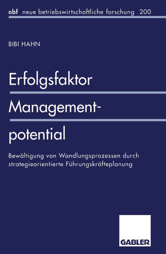 Erfolgsfaktor Managementpotential: Bewältigung von Wandlungsprozessen durch strategieorientierte Führungskräfteplanung (neue betriebswirtschaftliche forschung (nbf) #224) book cover by Bibi Hahn