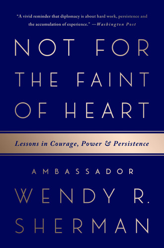 Not for the Faint of Heart: Lessons in Courage, Power, and Persistence book cover by Ambassador Wendy R. Sherman