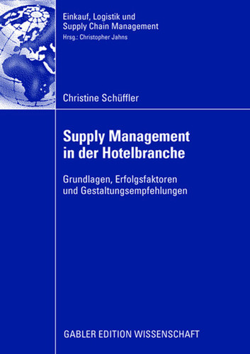 Supply Management in der Hotelbranche: Grundlagen, Erfolgsfaktoren und Gestaltungsempfehlungen (Einkauf, Logistik und Supply Chain Management) book cover by Christine Schüffler