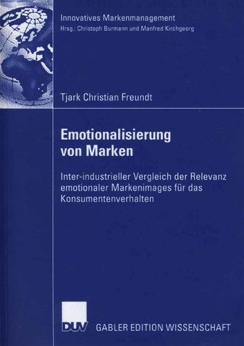 Emotionalisierung von Marken: Inter-industrieller Vergleich der Relevanz emotionaler Markenimages für das Konsumentenverhalten (Innovatives Markenmanagement) book cover by Tjark Freundt