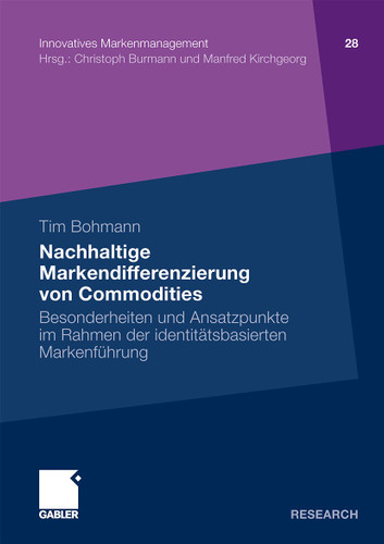 Nachhaltige Markendifferenzierung von Commodities: Besonderheiten und Ansatzpunkte im Rahmen der identitätsbasierten Markenführung (Innovatives Markenmanagement #28) book cover by Tim Bohmann