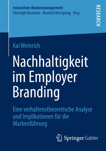 Nachhaltigkeit im Employer Branding: Eine verhaltenstheoretische Analyse und Implikationen für die Markenführung (Innovatives Markenmanagement #48) book cover by Kai Weinrich