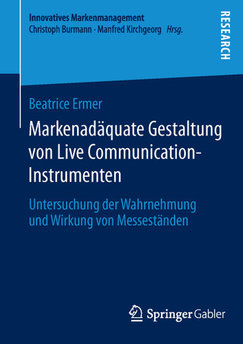 Markenadäquate Gestaltung von Live Communication-Instrumenten: Untersuchung der Wahrnehmung und Wirkung von Messeständen (Innovatives Markenmanagement #49) book cover by Beatrice Ermer
