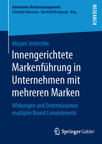 Innengerichtete Markenführung in Unternehmen mit mehreren Marken: Wirkungen und Determinanten multipler Brand Commitments (Innovatives Markenmanagement #54) book cover by Mirjam Jentschke