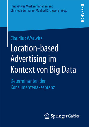 Location-based Advertising im Kontext von Big Data: Determinanten der Konsumentenakzeptanz (Innovatives Markenmanagement) book cover by Claudius Warwitz