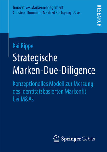 Strategische Marken-Due-Diligence: Konzeptionelles Modell zur Messung des identitätsbasierten Markenfit bei M&As (Innovatives Markenmanagement) book cover by Kai Rippe