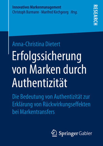 Erfolgssicherung von Marken durch Authentizität: Die Bedeutung von Authentizität zur Erklärung von Rückwirkungseffekten bei Markentransfers (Innovatives Markenmanagement) book cover by Anna-Christina Dietert