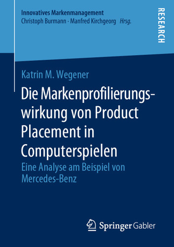 Die Markenprofilierungswirkung von Product Placement in Computerspielen: Eine Analyse am Beispiel von Mercedes-Benz (Innovatives Markenmanagement) book cover by Katrin M. Wegener
