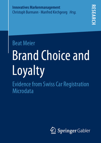 Brand Choice and Loyalty: Evidence from Swiss Car Registration Microdata (Innovatives Markenmanagement) book cover by Beat Meier