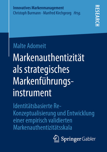 Markenauthentizität als strategisches Markenführungsinstrument: Identitätsbasierte Re-Konzeptualisierung und Entwicklung einer empirisch validierten Markenauthentizitätsskala (Innovatives Markenmanagement) book cover by Malte Adomeit