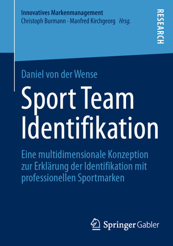 Sport Team Identifikation: Eine multidimensionale Konzeption zur Erklärung der Identifikation mit professionellen Sportmarken (Innovatives Markenmanagement) book cover by Daniel von der Wense