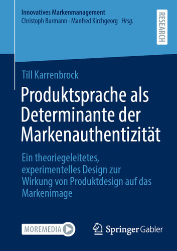 Produktsprache als Determinante der Markenauthentizität: Ein theoriegeleitetes, experimentelles Design zur Wirkung von Produktdesign auf das Markenimage (Innovatives Markenmanagement) book cover by Till Karrenbrock