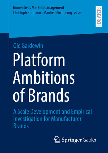 Platform Ambitions of Brands: A Scale Development and Empirical Investigation for Manufacturer Brands (Innovatives Markenmanagement) book cover by Ole Gardewin