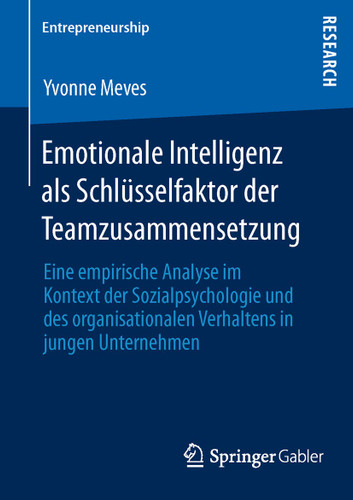 Emotionale Intelligenz als Schlüsselfaktor der Teamzusammensetzung: Eine empirische Analyse im Kontext der Sozialpsychologie und des organisationalen Verhaltens in jungen Unternehmen (Entrepreneurship) book cover by Yvonne Meves