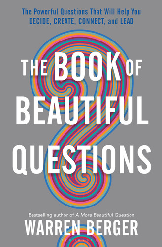 The Book of Beautiful Questions: The Powerful Questions That Will Help You Decide, Create, Connect, and Lead book cover by Warren Berger