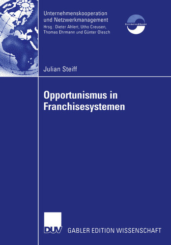 Opportunismus in Franchisesystemen: Ein Beitrag zur Führung und Bewertung von Franchisesystemen (Unternehmenskooperation und Netzwerkmanagement) book cover by Julian Steiff