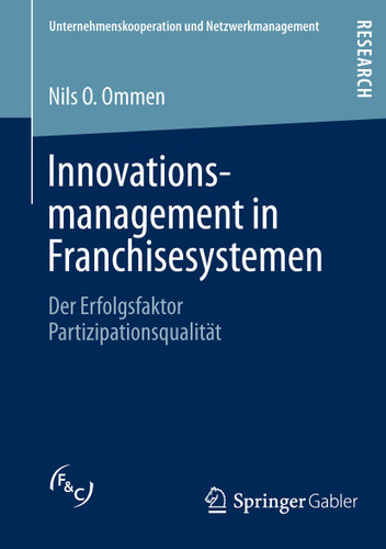 Innovationsmanagement in Franchisesystemen: Der Erfolgsfaktor Partizipationsqualität (Unternehmenskooperation und Netzwerkmanagement) book cover by Nils O. Ommen