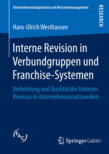 Interne Revision in Verbundgruppen und Franchise-Systemen: Verbreitung und Qualität der Internen Revision in Unternehmensnetzwerken (Unternehmenskooperation und Netzwerkmanagement) book cover by Hans-Ulrich Westhausen