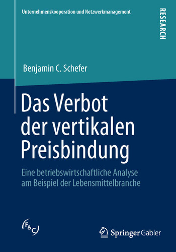 Das Verbot der vertikalen Preisbindung: Eine betriebswirtschaftliche Analyse am Beispiel der Lebensmittelbranche (Unternehmenskooperation und Netzwerkmanagement) book cover by Benjamin C. Schefer