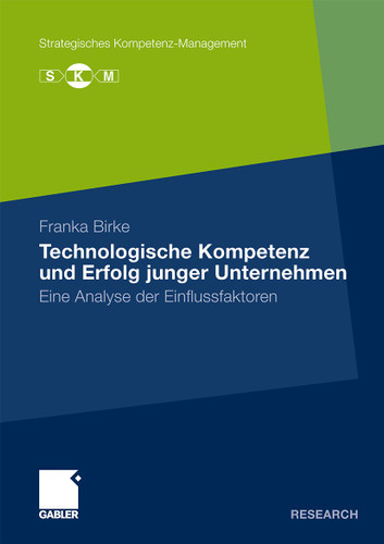 Technologische Kompetenz und Erfolg junger Unternehmen: Eine Analyse der Einflussfaktoren (Strategisches Kompetenz-Management) book cover by Franka Birke