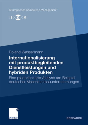 Internationalisierung mit produktbegleitenden Dienstleistungen und hybriden Produkten: Eine pfadorientierte Analyse am Beispiel deutscher Maschinenbauunternehmungen (Strategisches Kompetenz-Management) book cover by Roland Wassermann