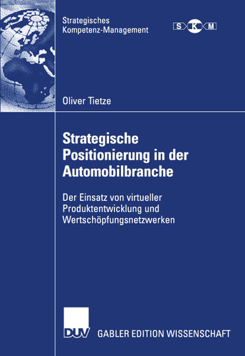 Strategische Positionierung in der Automobilbranche: Der Einsatz von virtueller Produktentwicklung und Wertschöpfungsnetzwerken (Strategisches Kompetenz-Management) book cover by Oliver Tietze