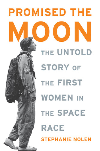 Promised the Moon: The Untold Story of the First Women in the Space Race book cover by Stephanie Nolen