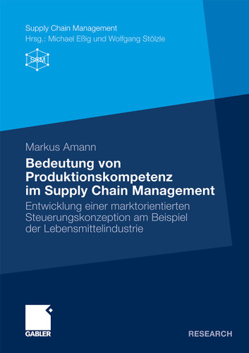 Bedeutung von Produktionskompetenz im Supply Chain Management: Entwicklung einer marktorientierten Steuerungskonzeption am Beispiel der Lebensmittelindustrie (Supply Chain Management) book cover by Markus Amann
